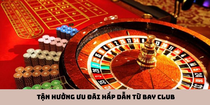 Tận hưởng ưu đãi hấp dẫn từ Bay Club